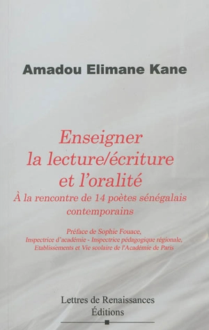 Enseigner la lecture-écriture et l'oralité : à la rencontre de 14 poètes sénégalais contemporains - Amadou Elimane Kane