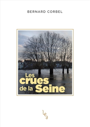 Les crues de la Seine - Bernard Corbel