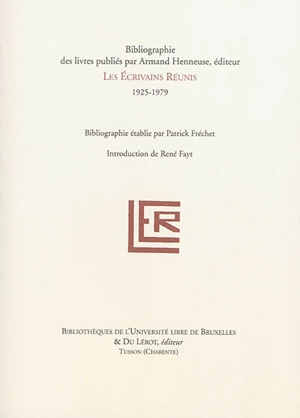 Bibliographie des livres publiés par Armand Henneuse, éditeur : les Ecrivains réunis, 1925-1979 - Patrick Fréchet