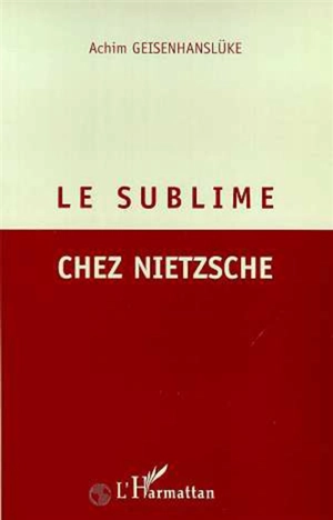 Le sublime chez Nietzsche - Achim Geisenhanslüke