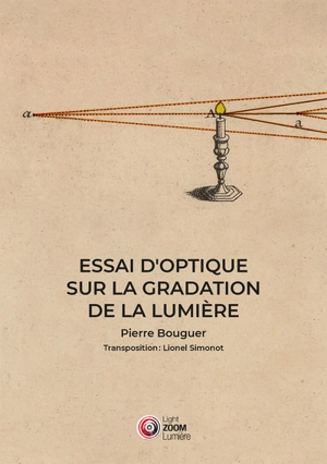 Essai d'optique sur la gradation de la lumière : méthodes pour mesurer la force de la lumière - Pierre Bouguer