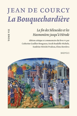 La Bouquechardière. Vol. 7. La fin des Séleucides et les Hasmonéens jusqu'à Hérode - Jean de Courcy