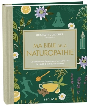 Ma bible de la naturopathie : le guide de référence pour prendre soin de toute la famille au naturel - Charlotte Jacquet