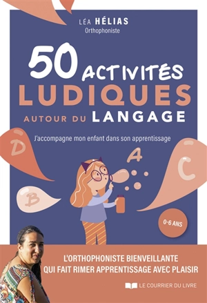 50 activités ludiques autour du langage : j'accompagne mon enfant dans son apprentissage - Léa Hélias