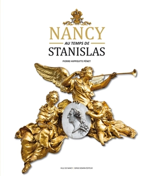 Nancy au temps de Stanislas - Pierre-Hippolyte Pénet