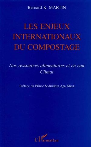 Les enjeux internationaux du compostage : nos ressources alimentaires et en eau, climat - Bernard K. Martin