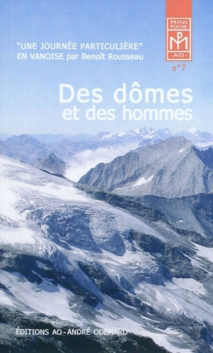 Des dômes et des hommes : une journée particulière en Vanoise - Benoît Rousseau