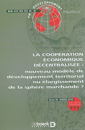 Mondes en développement, n° 175. La coopération économique décentralisée : nouveau modèle de développement territorial ou élargissement de la sphère marchande ?