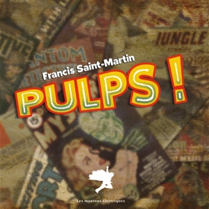 Pulps ! - Francis Saint-Martin