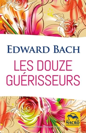 Les douze guérisseurs : les dosages des préparations avec les fleurs de Bach - Edward Bach