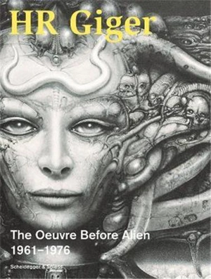 HR Giger The Oeuvre Before Alien 1961-1976 : The Oeuvre Before Alien 1961–1976 - Beat Stutzer (ed.)