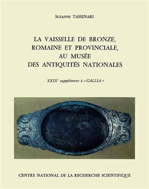 La Vaisselle de bronze romaine et provinciale au Musée des antiquités nationales : 29e supplément à Gallia - Suzanne Tassinari