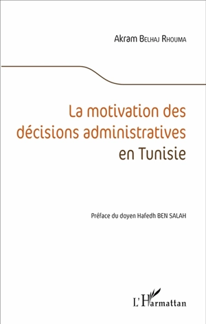 La motivation des décisions administratives en Tunisie - Akram Belhaj Rhouma