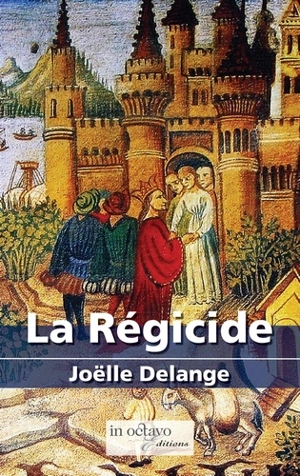 La régicide - Joëlle Delange