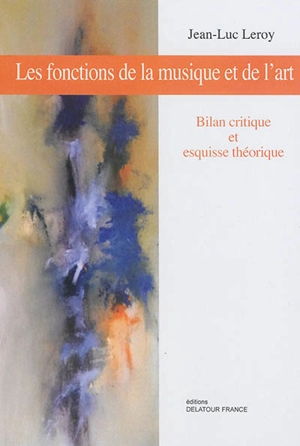 Les fonctions de la musique et de l'art : bilan critique et esquisse théorique - Jean-Luc Leroy