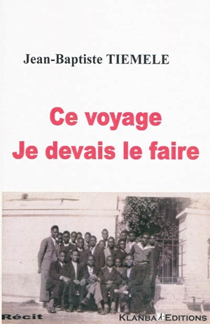 Ce voyage, je devais le faire - Jean-Baptiste Tiémélé