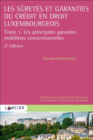 Les sûretés et garanties du crédit en droit luxembourgeois. Vol. 1. Les principales garanties mobilières conventionnelles - Hannes Westendorf