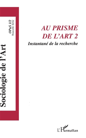 Sociologie de l'art, Opus, n° 1 (2003). Au prisme de l'art 2 : instantané de la recherche