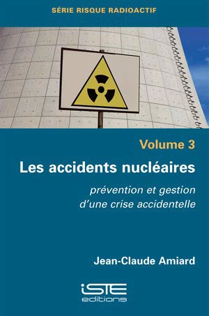 Les accidents nucléaires : prévention et gestion d'une crise accidentelle - Jean-Claude Amiard