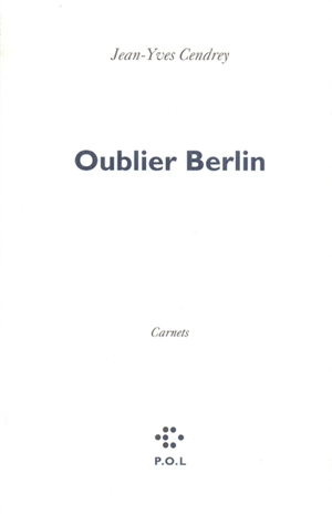 Oublier Berlin - Jean-Yves Cendrey