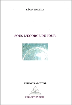 Sous l'écorce du jour - Léon Bralda