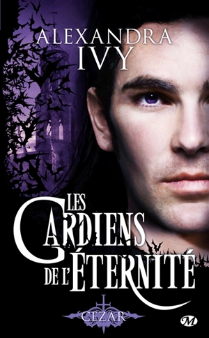 Les gardiens de l'éternité. Vol. 4. Cezar - Alexandra Ivy