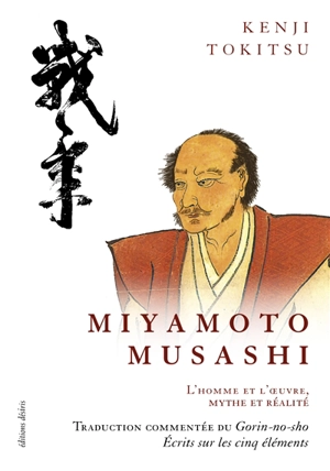Miyamoto Musashi, maître de sabre japonais du XVIIe siècle : l'homme et l'oeuvre, mythe et réalité - Kenji Tokitsu