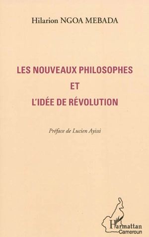 Les nouveaux philosophes et l'idée de révolution - Hilarion Ngoa Mebada