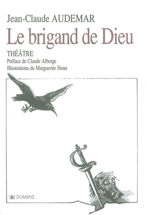 Le brigand de Dieu : Claude de Narbonne, baron de Faugères - Jean-Claude Audemar