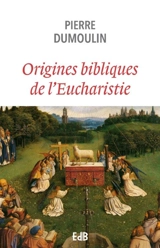 Origines bibliques de l'eucharistie - Pierre Dumoulin