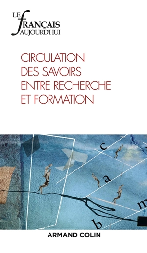 Français aujourd'hui (Le), n° 204. Circulation des savoirs entre recherche et formation