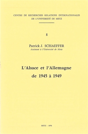 L'Alsace et l'Allemagne de 1945 à 1949 - Patrick J. Schaeffer