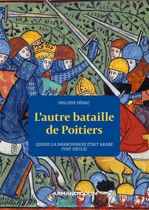 L'autre bataille de Poitiers : quand la Narbonnaise était arabe (VIIIe siècle) - Philippe Sénac