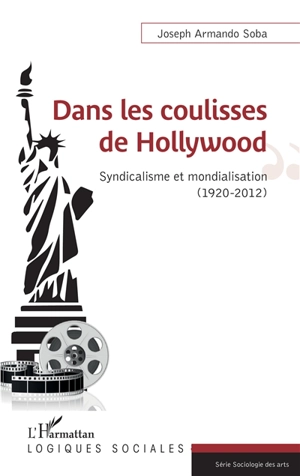 Dans les coulisses de Hollywood : syndicalisme et mondialisation (1920-2012) - Joseph Armando Soba