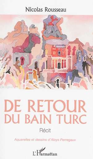 De retour du bain turc : récit - Nicolas Rousseau