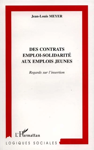 Des contrats emploi-solidarité aux emplois jeunes : regards sur l'insertion - Jean-Louis Meyer