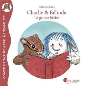 Charlie & Bélinda. La grosse bêtise - Joëlle Debraux