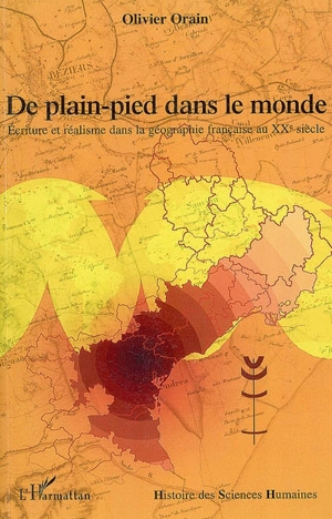 De plain-pied dans le monde : écriture et réalisme dans la géographie française au XXe siècle - Olivier Orain