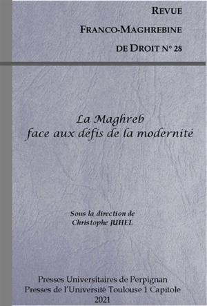 Revue franco-maghrébine de droit, n° 28. Le Maghreb face aux défis de la modernité : axes normes et droit comparé du Centre de recherche sur les sociétés et environnements en Méditerranée