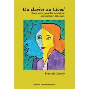 Du clavier au cloud : quels avenirs pour les secrétaires, assistantes et assistants - François Granier