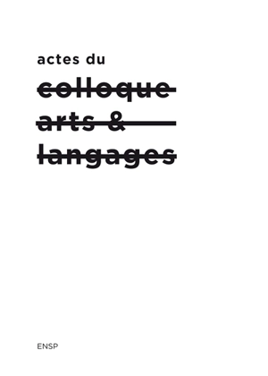 Actes du colloque arts et langages : épreuves contemporaines des relations textes et images - Arts & langages (2018 ; Arles)