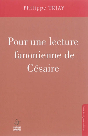 Pour une lecture fanonienne de Césaire - Philippe Triay