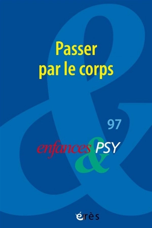 Enfances et psy, n° 97. Passer par le corps