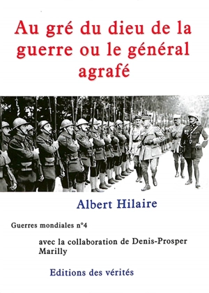 Guerres mondiales. Vol. 4. Au gré du dieu de la guerre ou Le général agrafé - Albert Hilaire