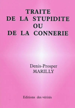 Traité de la stupidité ou de la connerie - Denis-Prosper Marilly