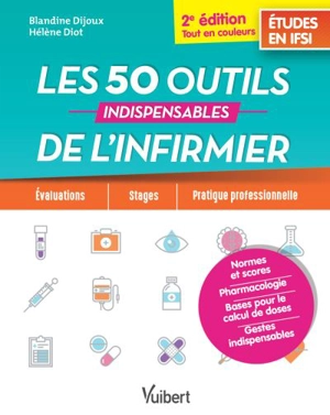 Les 50 outils indispensables de l'infirmier : études en IFSI : évaluations, stages, pratique professionnelle - Blandine Dijoux