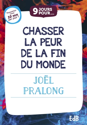 9 jours pour chasser la peur de la fin du monde - Joël Pralong