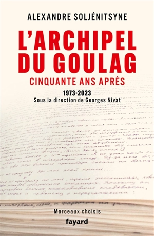 L'archipel du Goulag : cinquante ans après, 1973-2023 : morceaux choisis - Alexandre Soljenitsyne