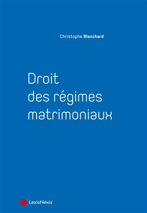 Droit des régimes matrimoniaux - Christophe Blanchard