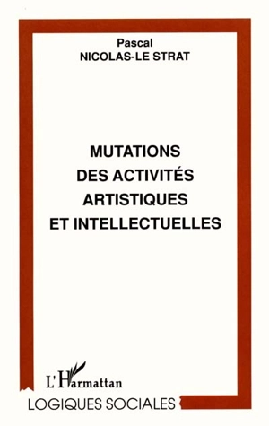 Mutations des activités artistiques et intellectuelles - Pascal Nicolas-Le Strat